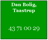 Tekstfelt: Dan Bolig, Taastrup43 71 00 29