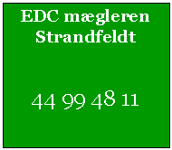 Tekstfelt: EDC mægleren Strandfeldt44 99 48 11