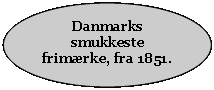 Ellipse: Danmarks smukkeste frimærke, fra 1851.